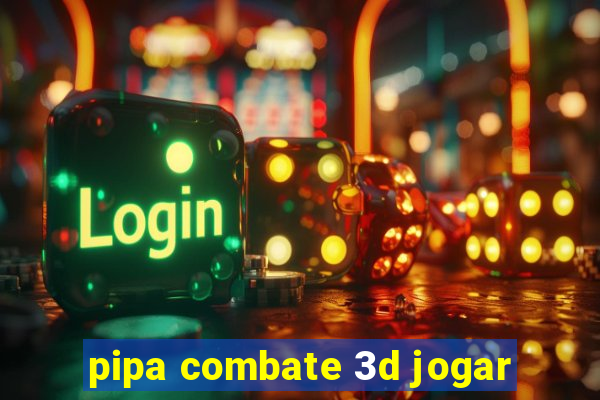 pipa combate 3d jogar